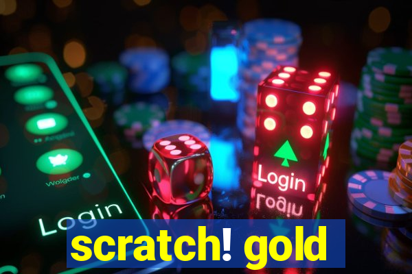 scratch! gold